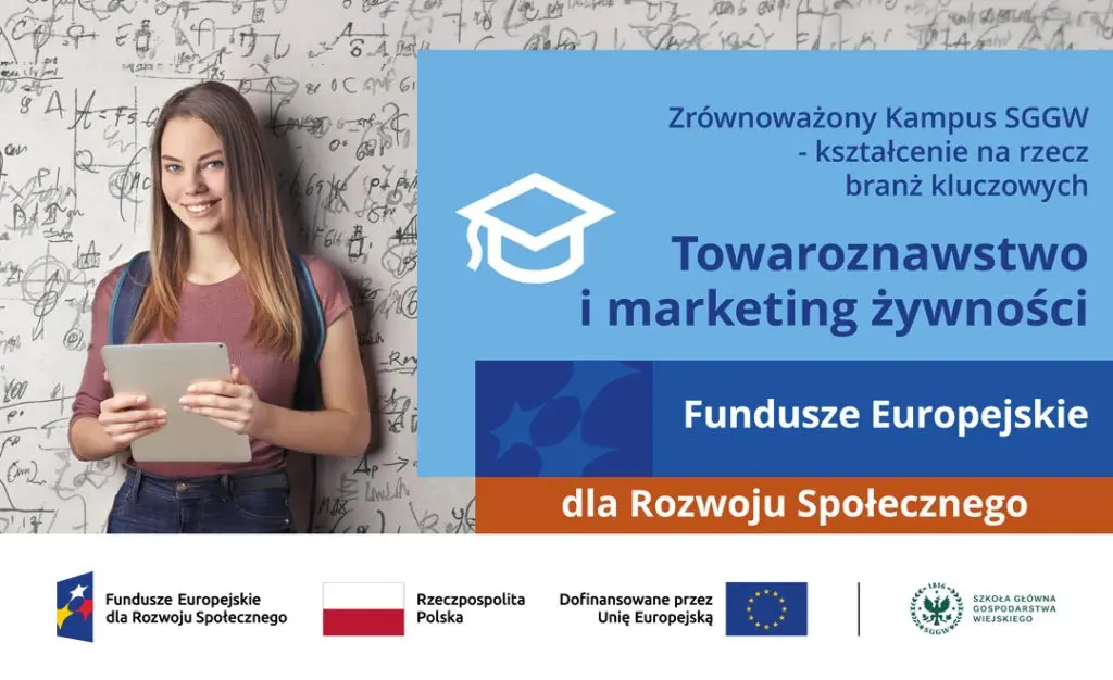 Grafika promująca studia „Towaroznawstwo i marketing żywności” na SGGW. Po lewej stronie znajduje się osoba stojąca na tle tablicy zapisanej wzorami i trzymająca tablet. Po prawej stronie umieszczono niebieską planszę z tekstem: „Zrównoważony Kampus SGGW – kształcenie na rzecz branż kluczowych. Towaroznawstwo i marketing żywności”. Poniżej znajduje się pomarańczowy pasek z napisem „Fundusze Europejskie dla Rozwoju Społecznego”. Na dole grafiki widoczne są logotypy: Fundusze Europejskie, Rzeczpospolita Polska, Unia Europejska oraz Szkoła Główna Gospodarstwa Wiejskiego.