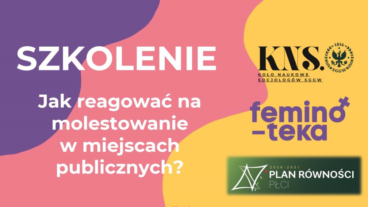 Kolorowy baner informacyjny promujący szkolenie pt. „Jak reagować na molestowanie w miejscach publicznych?”. Na tle abstrakcyjnych plam w odcieniach fioletu, różu i żółci widoczny jest duży napis „SZKOLENIE”. Po prawej stronie umieszczono logo Koła Naukowego Socjologów SGGW (KNS), logo „feminø‑teka” oraz znak „Plan Równości Płci 2026–2031”. Grafika ma charakter informacyjno‑edukacyjny.