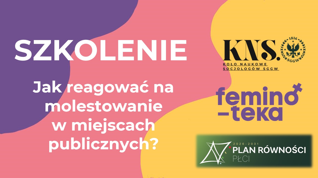 Kolorowy baner informacyjny promujący szkolenie pt. „Jak reagować na molestowanie w miejscach publicznych?”. Na tle abstrakcyjnych plam w odcieniach fioletu, różu i żółci widoczny jest duży napis „SZKOLENIE”. Po prawej stronie umieszczono logo Koła Naukowego Socjologów SGGW (KNS), logo „feminø‑teka” oraz znak „Plan Równości Płci 2026–2031”. Grafika ma charakter informacyjno‑edukacyjny.